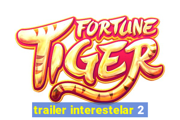 trailer interestelar 2